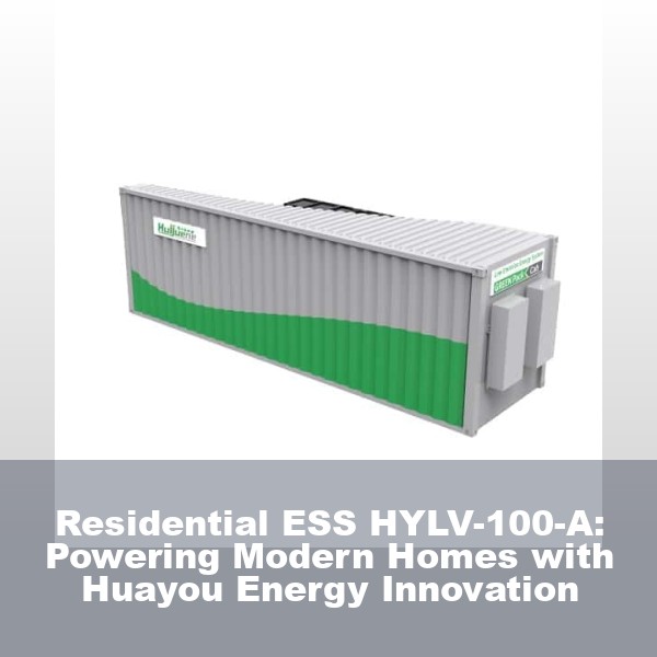 Residential ESS HYLV-100-A: Powering Modern Homes with Huayou Energy Innovation
